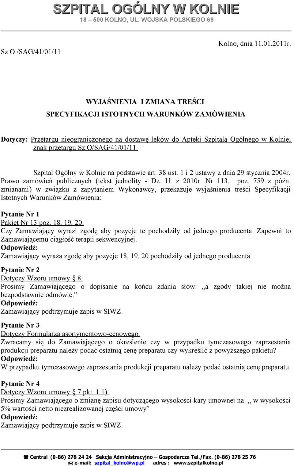 Szpital Ogólny w Kolnie na podstawie art. 38 ust. 1 i 2 ustawy z dnia 29 stycznia 2004r. Prawo zamówień publicznych (tekst jednolity - Dz. U. z 2010r. Nr 113, poz. 759 z późn.