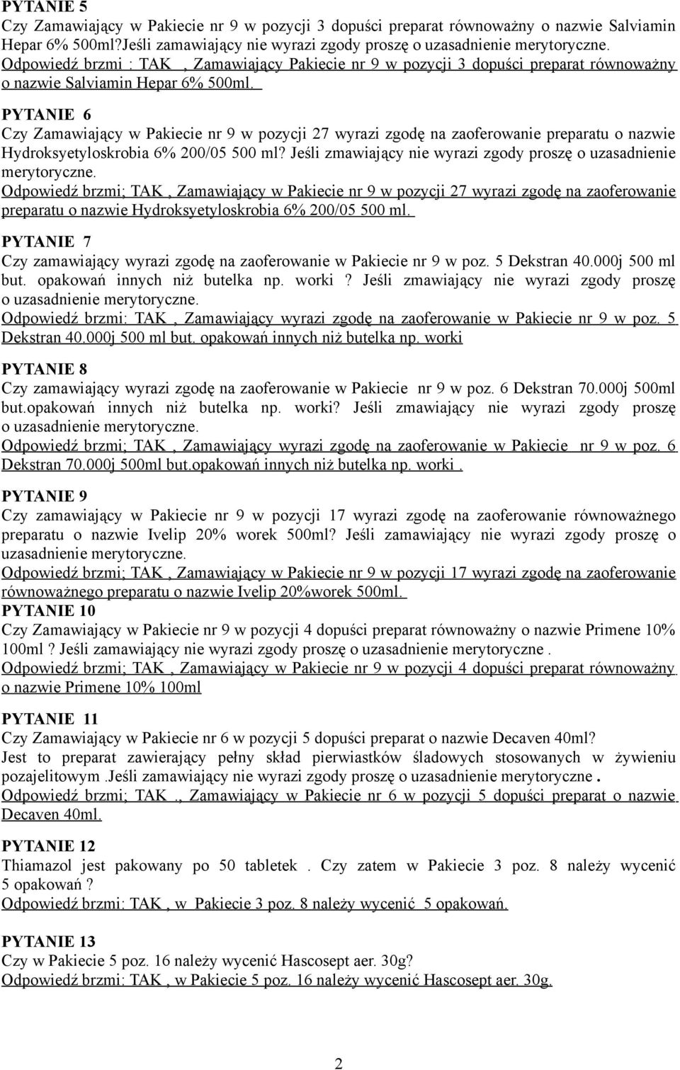 PYTANIE 6 Czy Zamawiający w Pakiecie nr 9 w pozycji 27 wyrazi zgodę na zaoferowanie preparatu o nazwie Hydroksyetyloskrobia 6% 200/05 500 ml?