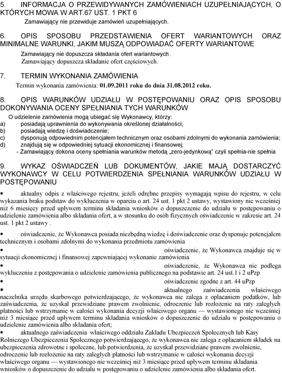 OPIS SPOSOBU PRZEDSTAWIENIA OFERT WARIANTOWYCH ORAZ MINIMALNE WARUNKI, JAKIM MUSZĄ ODPOWIADAĆ OFERTY WARIANTOWE Zamawiający nie dopuszcza składania ofert wariantowych.
