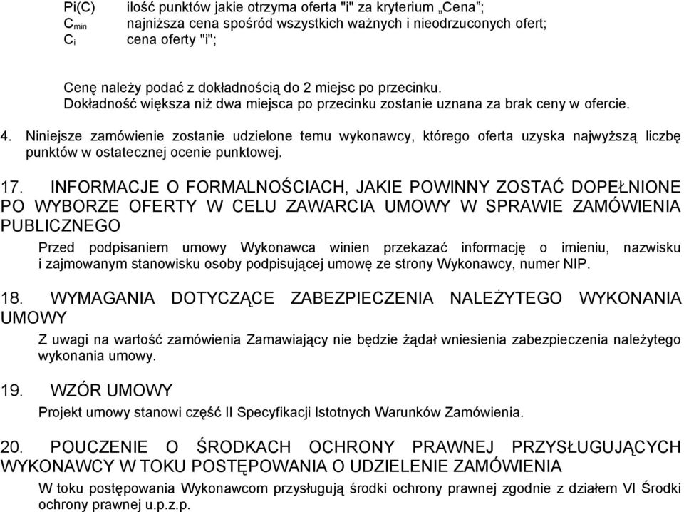 Niniejsze zamówienie zostanie udzielone temu wykonawcy, którego oferta uzyska najwyższą liczbę punktów w ostatecznej ocenie punktowej. 17.