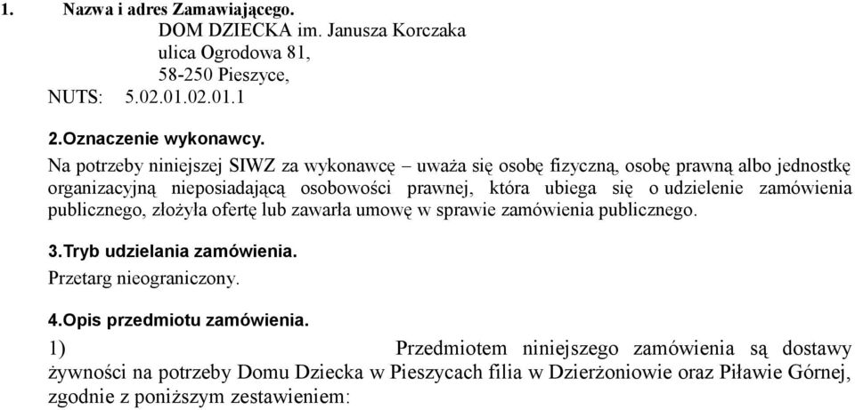 udzielenie zamówienia publicznego, złożyła ofertę lub zawarła umowę w sprawie zamówienia publicznego. 3.Tryb udzielania zamówienia. Przetarg nieograniczony. 4.