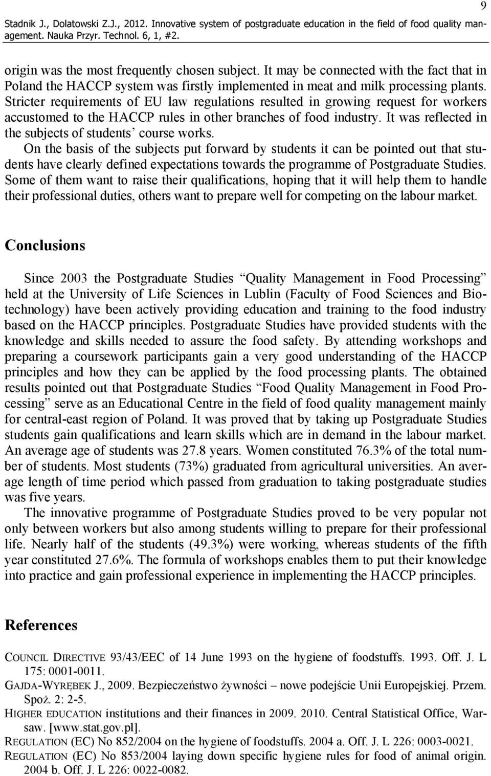Stricter requirements of EU law regulations resulted in growing request for workers accustomed to the HACCP rules in other branches of food industry.