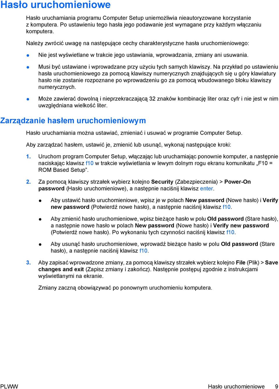 Należy zwrócić uwagę na następujące cechy charakterystyczne hasła uruchomieniowego: Nie jest wyświetlane w trakcie jego ustawiania, wprowadzania, zmiany ani usuwania.