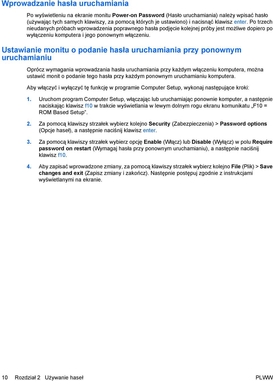 Ustawianie monitu o podanie hasła uruchamiania przy ponownym uruchamianiu Oprócz wymagania wprowadzania hasła uruchamiania przy każdym włączeniu komputera, można ustawić monit o podanie tego hasła