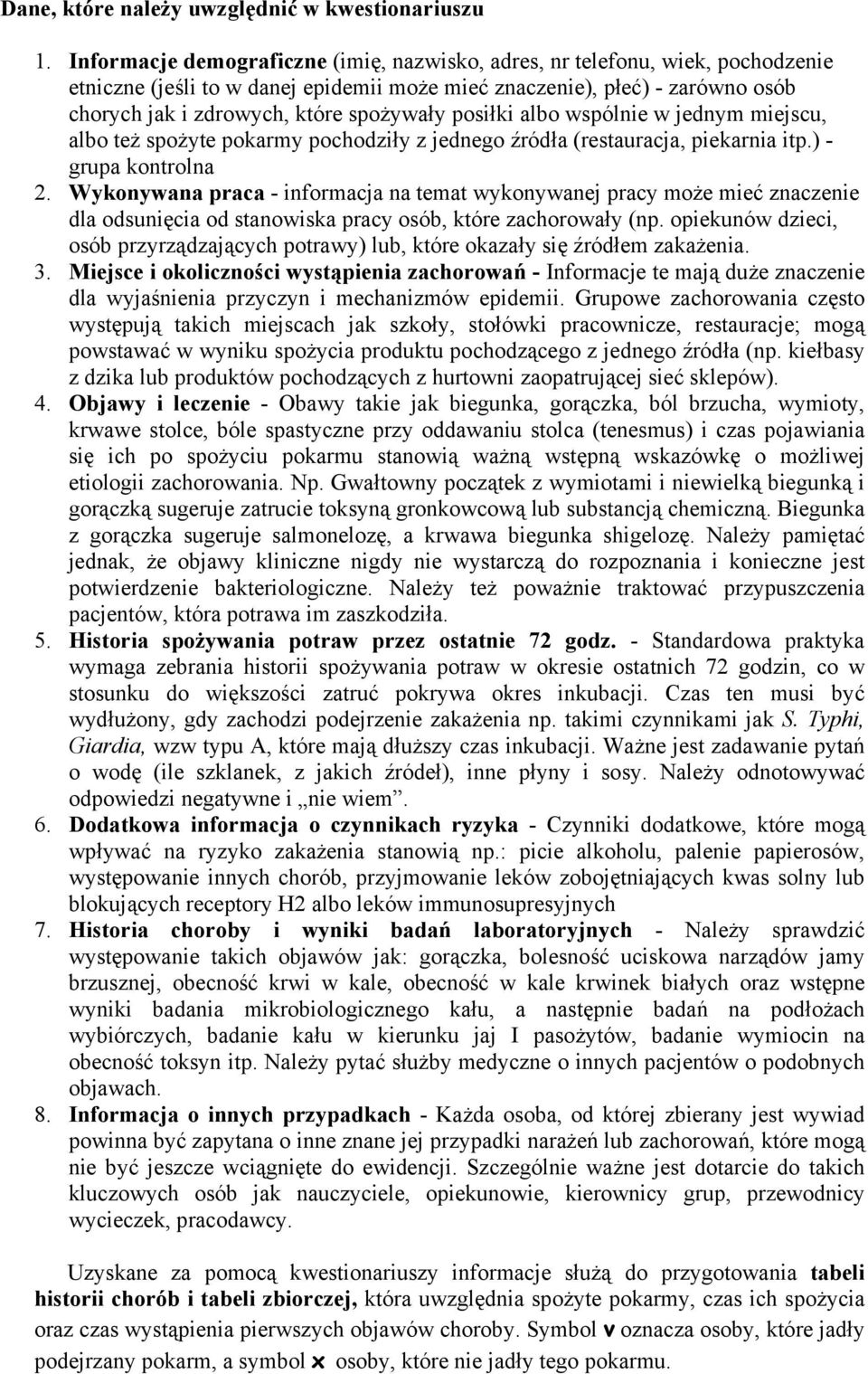 posiłki albo wspólnie w jednym miejscu, albo też spożyte pokarmy pochodziły z jednego źródła (restauracja, piekarnia itp.) - grupa kontrolna 2.