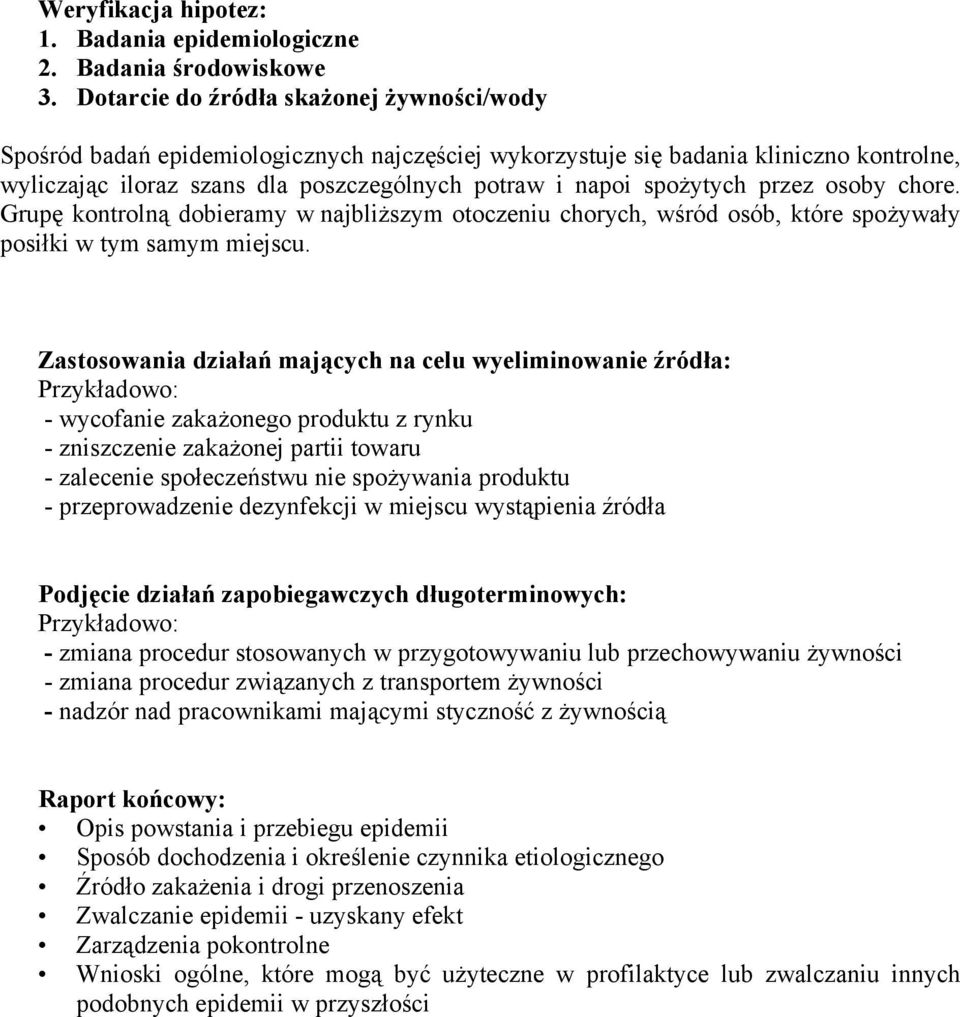 spożytych przez osoby chore. Grupę kontrolną dobieramy w najbliższym otoczeniu chorych, wśród osób, które spożywały posiłki w tym samym miejscu.
