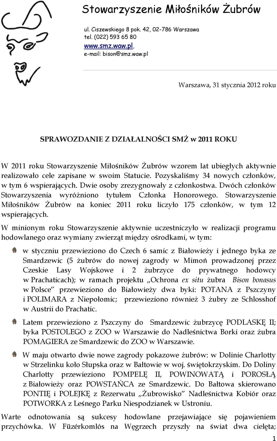 pl Warszawa, 31 stycznia 2012 roku SPRAWOZDANIE Z DZIAŁALNOŚCI SMŻ w 2011 ROKU W 2011 roku Stowarzyszenie Miłośników Żubrów wzorem lat ubiegłych aktywnie realizowało cele zapisane w swoim Statucie.