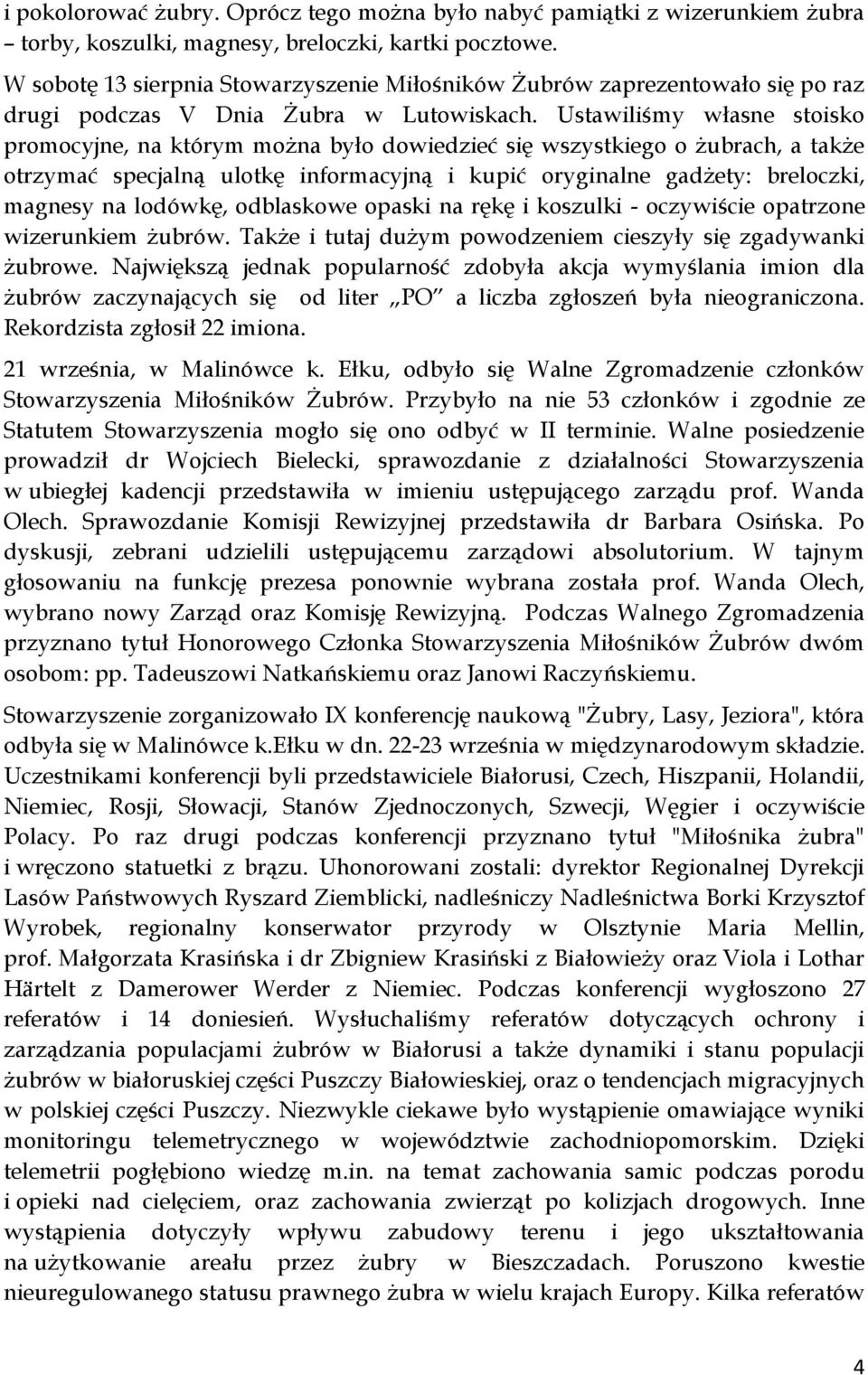 Ustawiliśmy własne stoisko promocyjne, na którym można było dowiedzieć się wszystkiego o żubrach, a także otrzymać specjalną ulotkę informacyjną i kupić oryginalne gadżety: breloczki, magnesy na