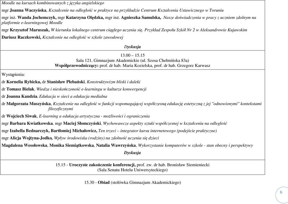 Agnieszka Samulska, Nasze doświadczenia w pracy z uczniem zdolnym na platformie e-learningowej Moodle mgr Krzysztof Maruszak, W kierunku lokalnego centrum ciągłego uczenia się.