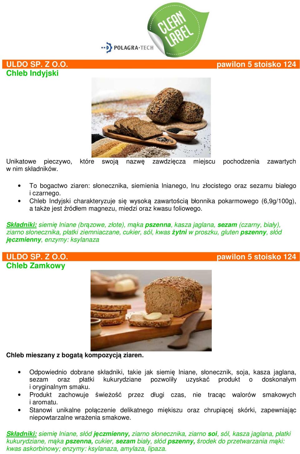 Chleb Indyjski charakteryzuje się wysoką zawartością błonnika pokarmowego (6,9g/100g), a także jest źródłem magnezu, miedzi oraz kwasu foliowego.