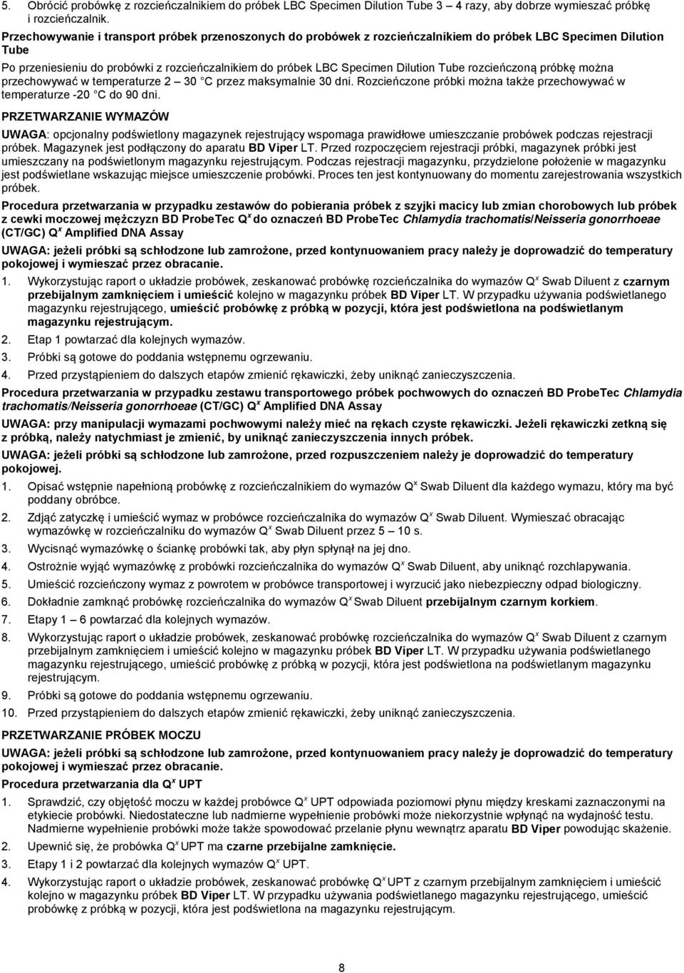 Tube rozcieńczoną próbkę można przechowywać w temperaturze 2 30 C przez maksymalnie 30 dni. Rozcieńczone próbki można także przechowywać w temperaturze -20 C do 90 dni.
