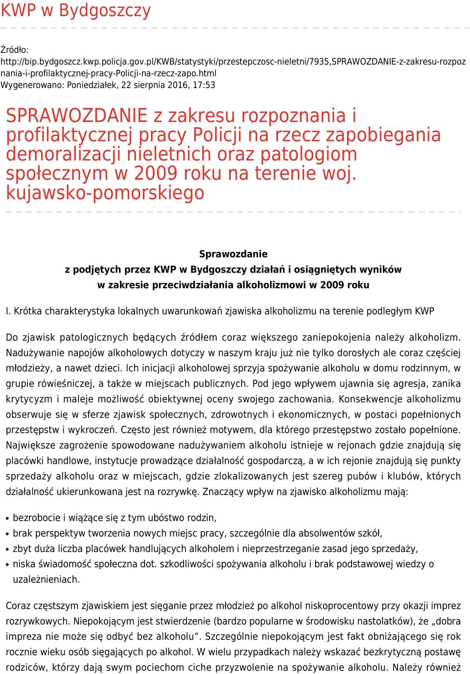 2009 roku na terenie woj. kujawsko-pomorskiego Sprawozdanie z podjętych przez KWP w Bydgoszczy działań i osiągniętych wyników w zakresie przeciwdziałania alkoholizmowi w 2009 roku I.
