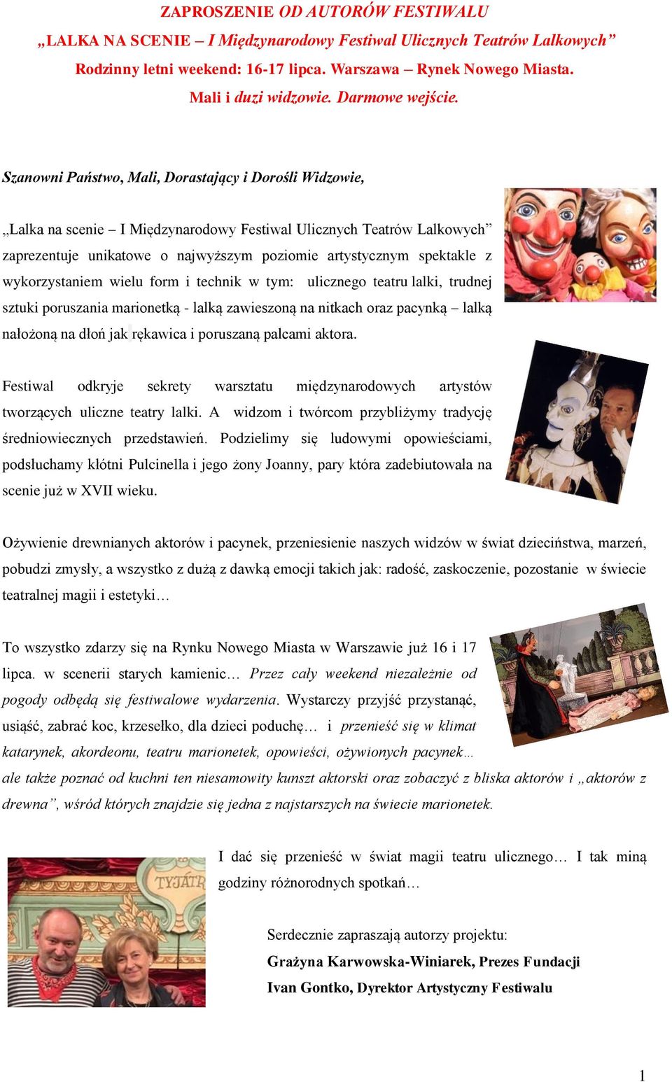 Szanowni Państwo, Mali, Dorastający i Dorośli Widzowie, Lalka na scenie I Międzynarodowy Festiwal Ulicznych Teatrów Lalkowych zaprezentuje unikatowe o najwyższym poziomie artystycznym spektakle z