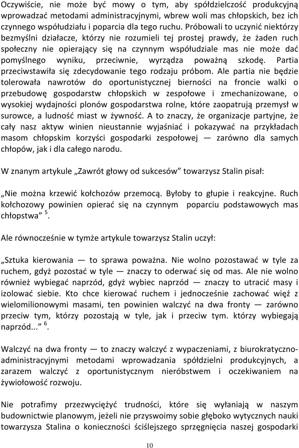 przeciwnie, wyrządza poważną szkodę. Partia przeciwstawiła się zdecydowanie tego rodzaju próbom.