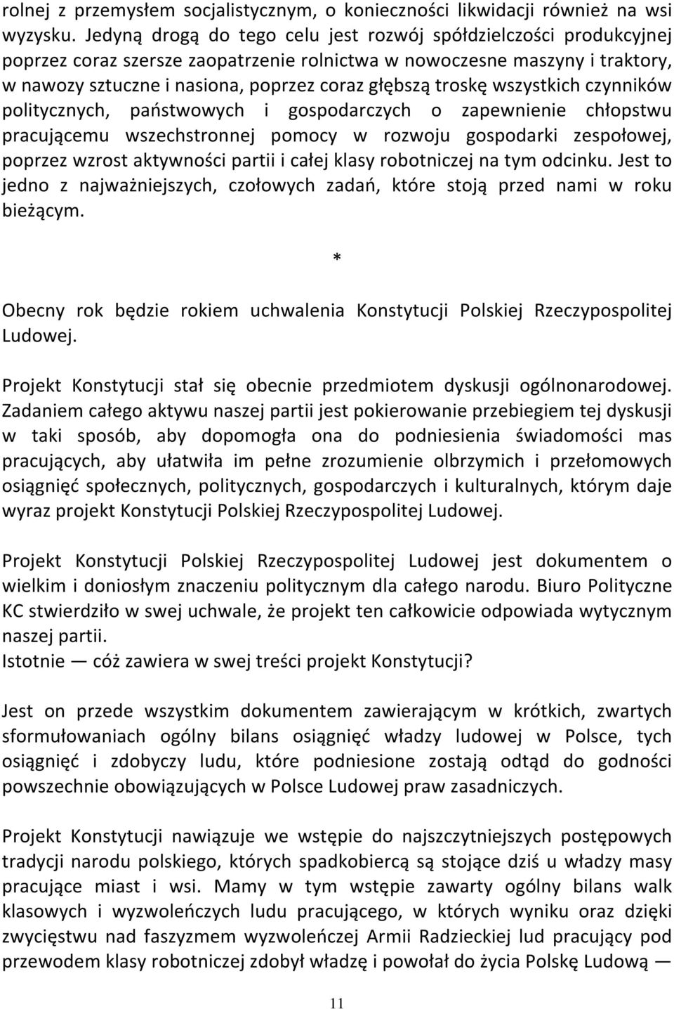 troskę wszystkich czynników politycznych, państwowych i gospodarczych o zapewnienie chłopstwu pracującemu wszechstronnej pomocy w rozwoju gospodarki zespołowej, poprzez wzrost aktywności partii i
