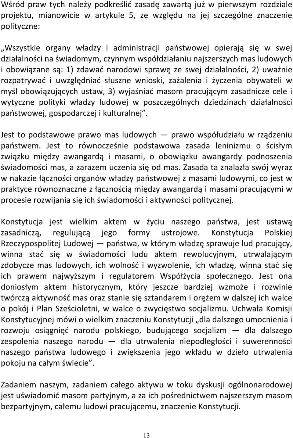 rozpatrywać i uwzględniać słuszne wnioski, zażalenia i życzenia obywateli w myśl obowiązujących ustaw, 3) wyjaśniać masom pracującym zasadnicze cele i wytyczne polityki władzy ludowej w