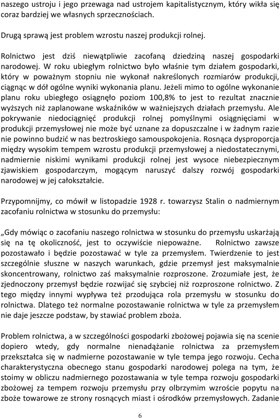 W roku ubiegłym rolnictwo było właśnie tym działem gospodarki, który w poważnym stopniu nie wykonał nakreślonych rozmiarów produkcji, ciągnąc w dół ogólne wyniki wykonania planu.
