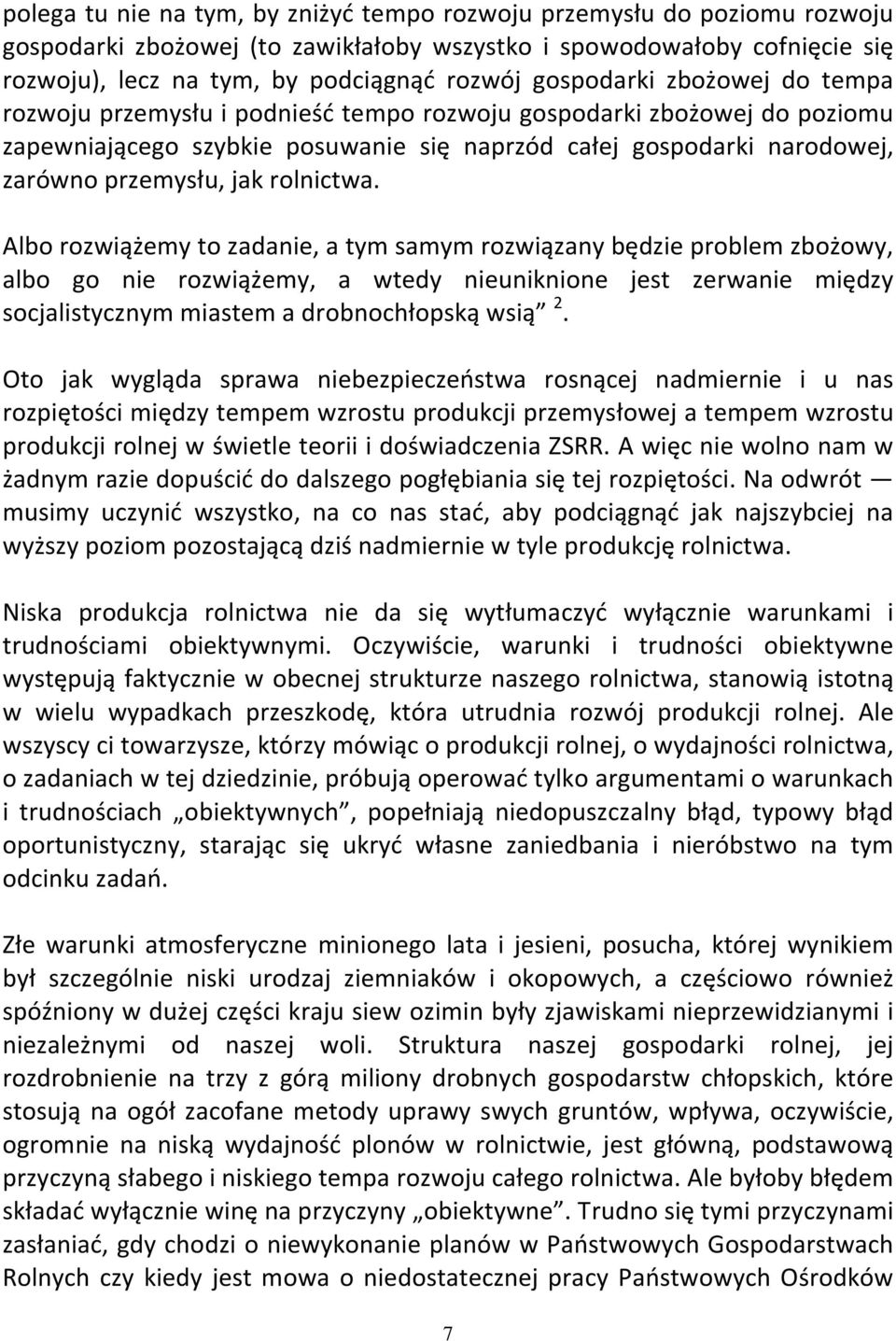 rolnictwa. Albo rozwiążemy to zadanie, a tym samym rozwiązany będzie problem zbożowy, albo go nie rozwiążemy, a wtedy nieuniknione jest zerwanie między socjalistycznym miastem a drobnochłopską wsią 2.