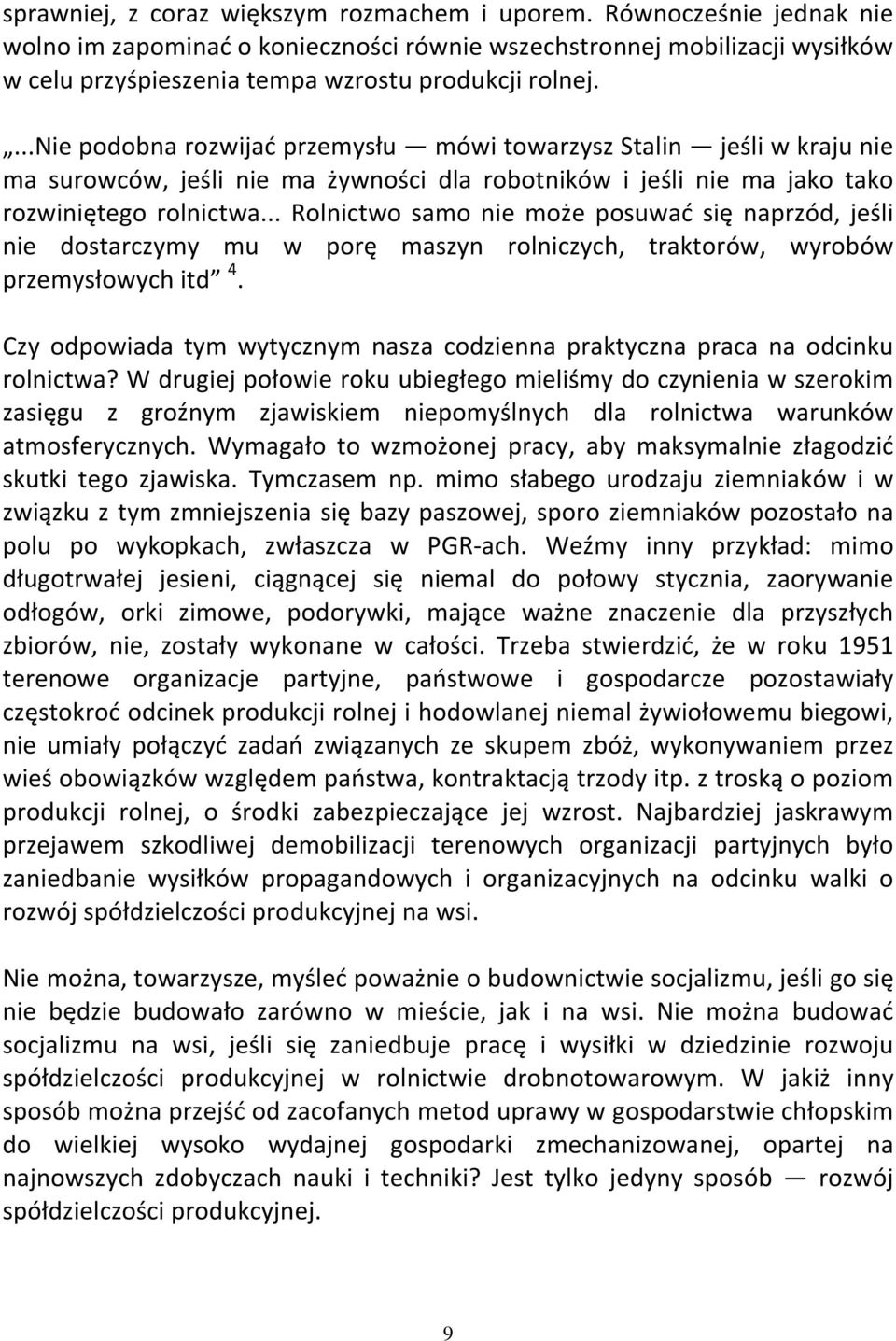 ...nie podobna rozwijać przemysłu mówi towarzysz Stalin jeśli w kraju nie ma surowców, jeśli nie ma żywności dla robotników i jeśli nie ma jako tako rozwiniętego rolnictwa.