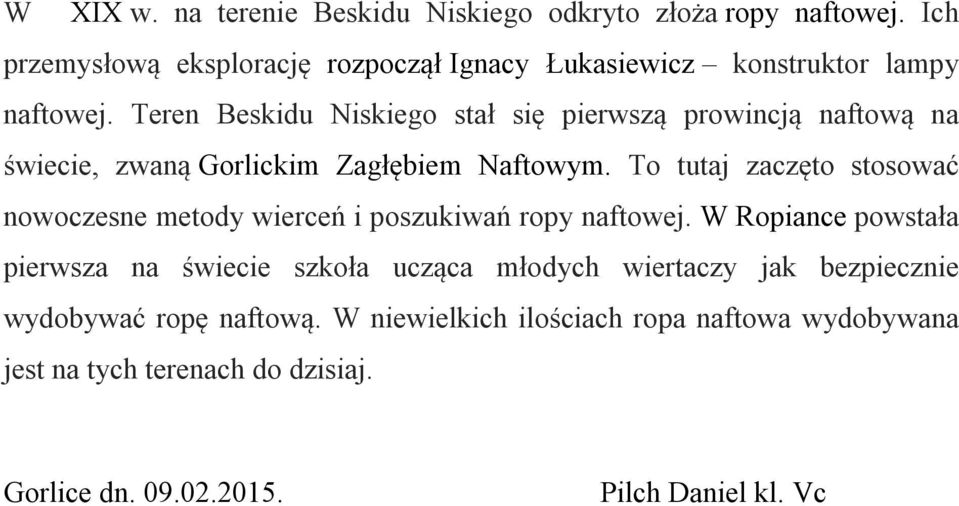 Teren Beskidu Niskiego stał się pierwszą prowincją naftową na świecie, zwaną Gorlickim Zagłębiem Naftowym.