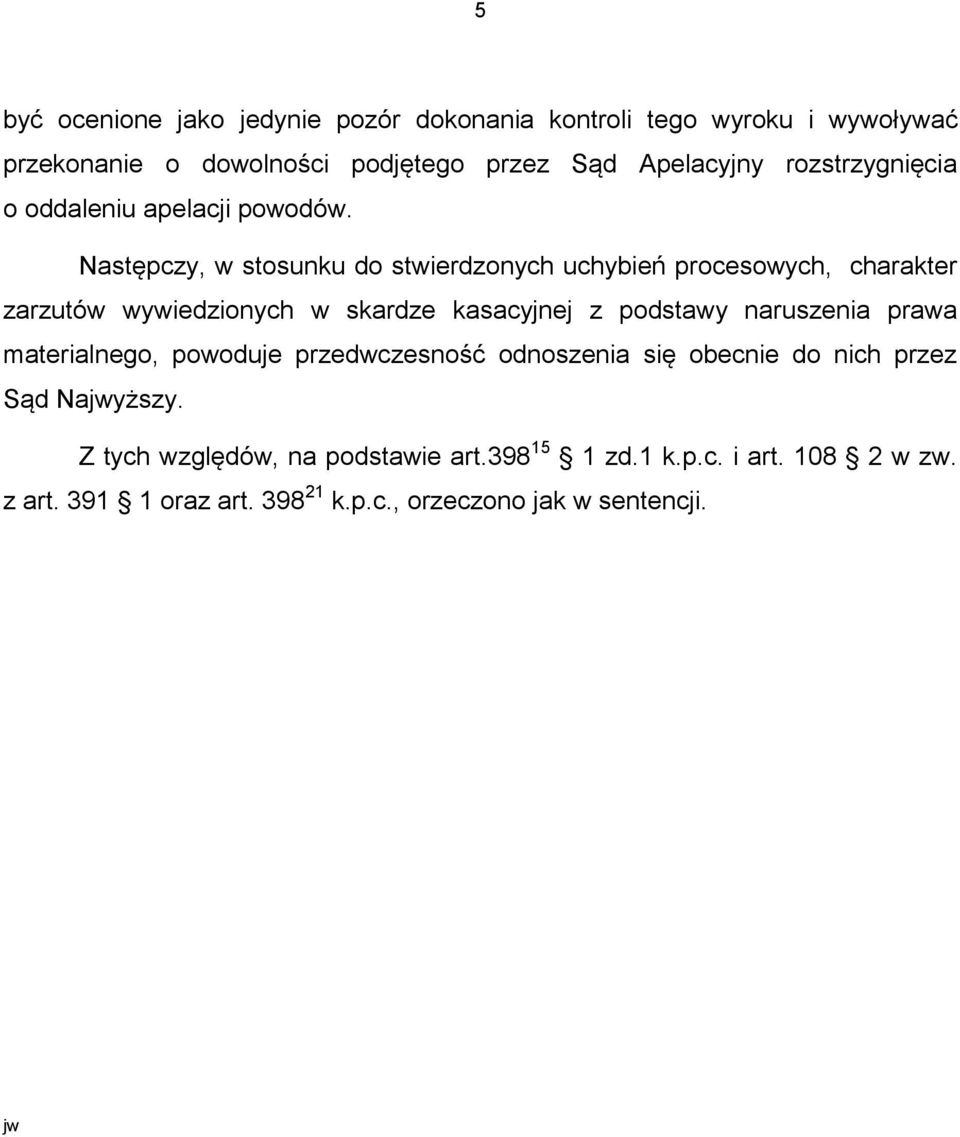 Następczy, w stosunku do stwierdzonych uchybień procesowych, charakter zarzutów wywiedzionych w skardze kasacyjnej z podstawy naruszenia