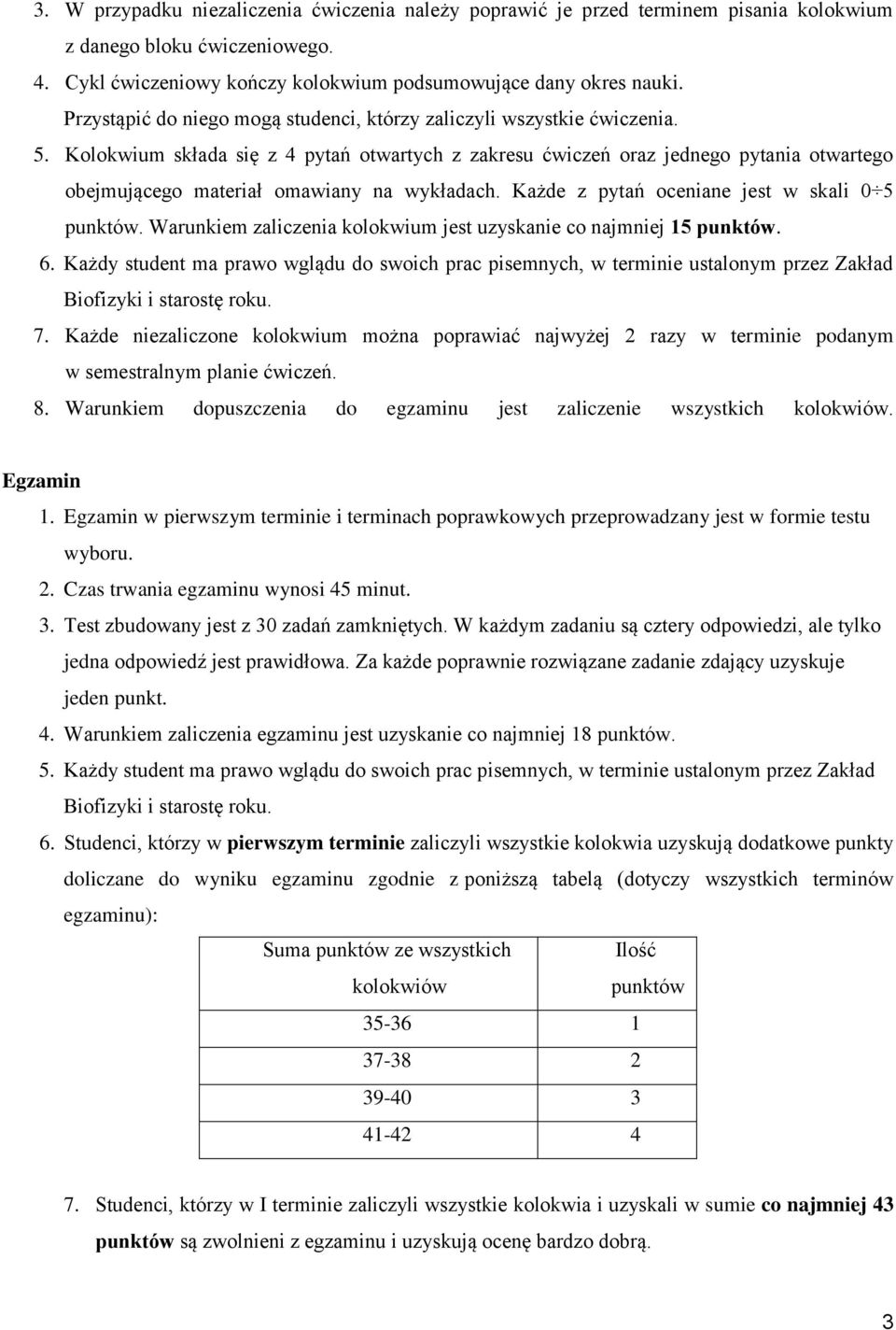 Kolokwium składa się z 4 pytań otwartych z zakresu ćwiczeń oraz jednego pytania otwartego obejmującego materiał omawiany na wykładach. Każde z pytań oceniane jest w skali 0 5 punktów.