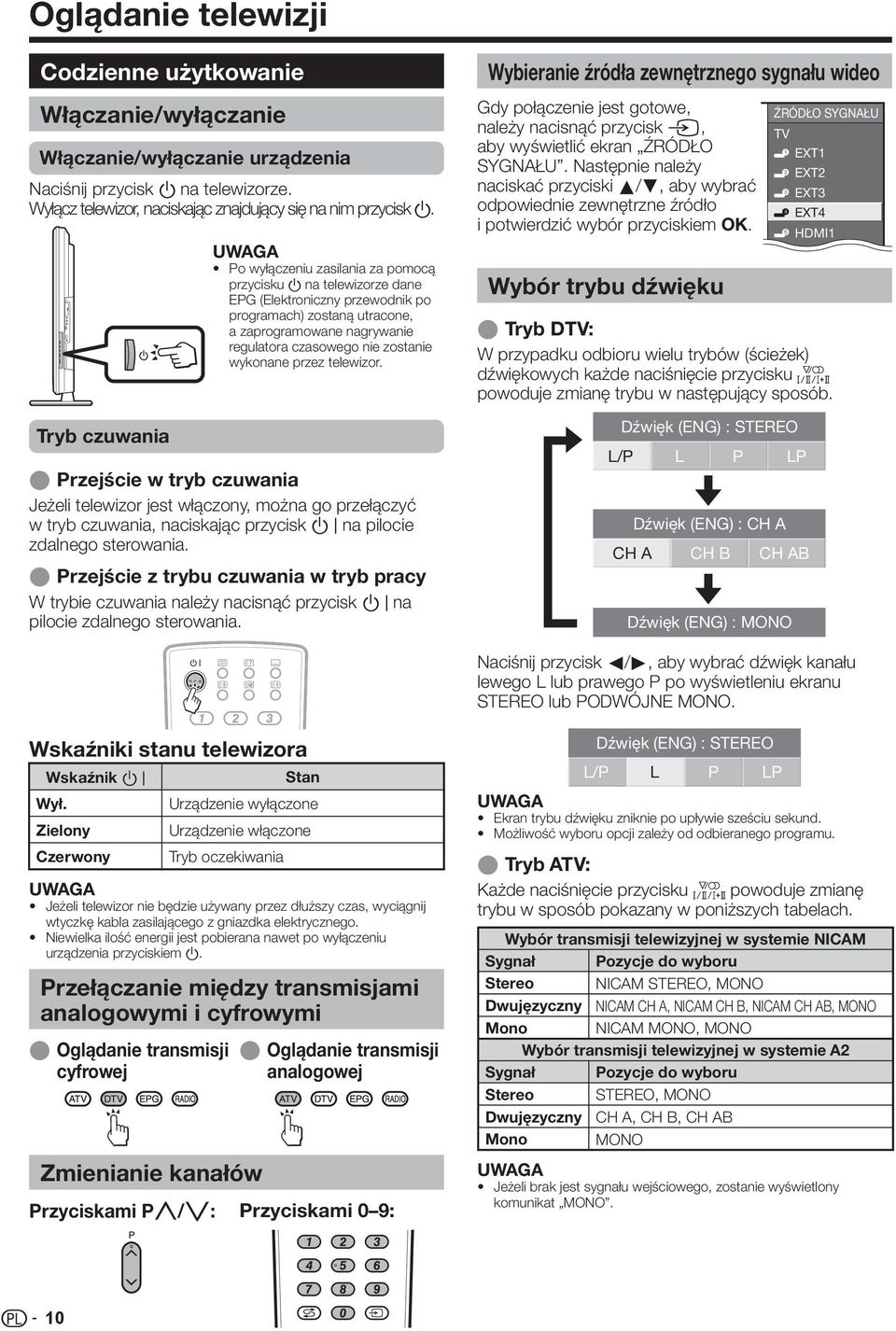 zostanie wykonane przez telewizor. E Przejście w tryb czuwania Jeżeli telewizor jest włączony, można go przełączyć w tryb czuwania, naciskając przycisk B na pilocie zdalnego sterowania.