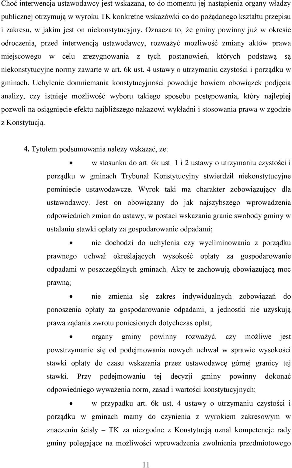 Oznacza to, że gminy powinny już w okresie odroczenia, przed interwencją ustawodawcy, rozważyć możliwość zmiany aktów prawa miejscowego w celu zrezygnowania z tych postanowień, których podstawą są