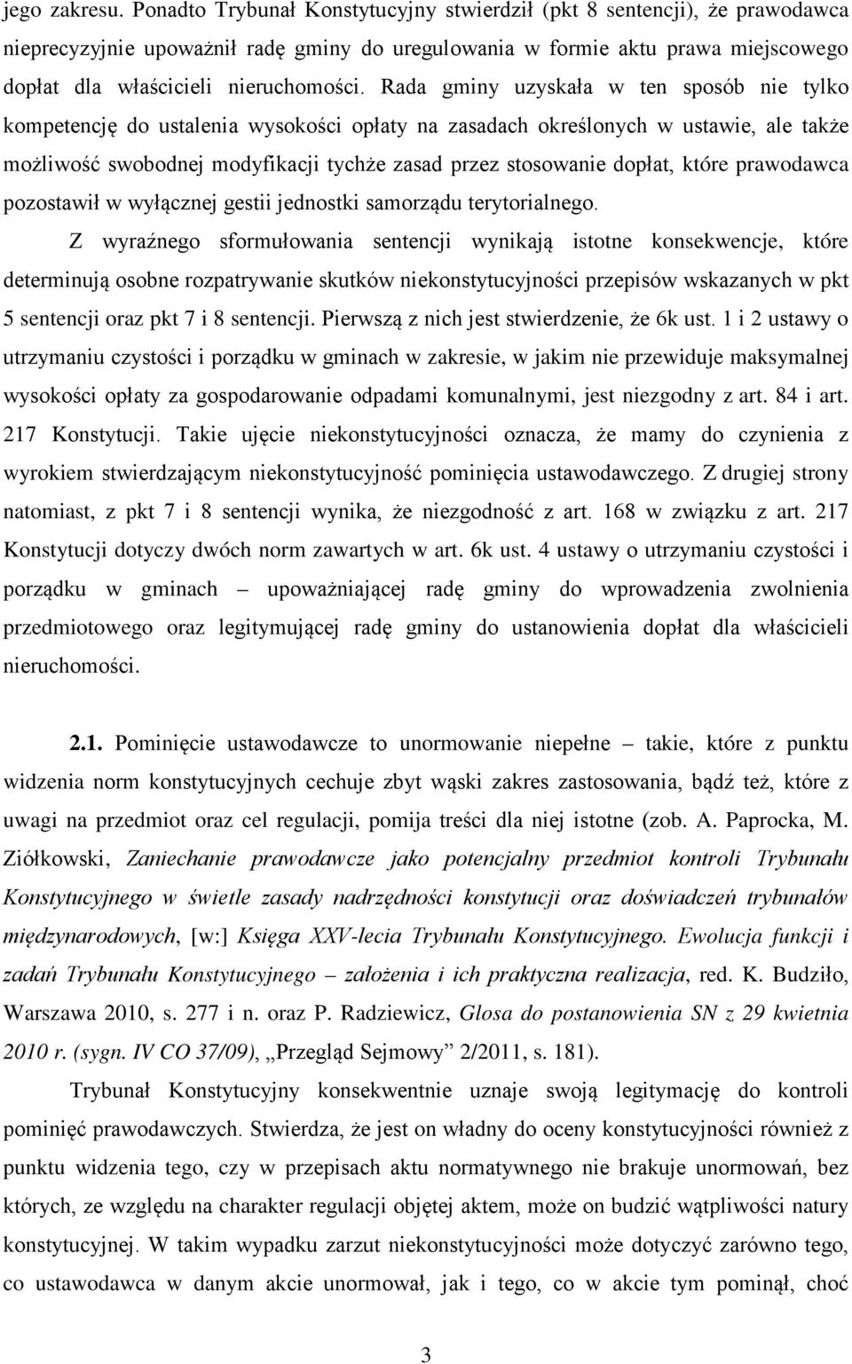 Rada gminy uzyskała w ten sposób nie tylko kompetencję do ustalenia wysokości opłaty na zasadach określonych w ustawie, ale także możliwość swobodnej modyfikacji tychże zasad przez stosowanie dopłat,