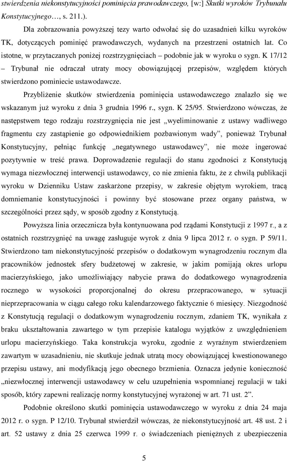 Co istotne, w przytaczanych poniżej rozstrzygnięciach podobnie jak w wyroku o sygn.