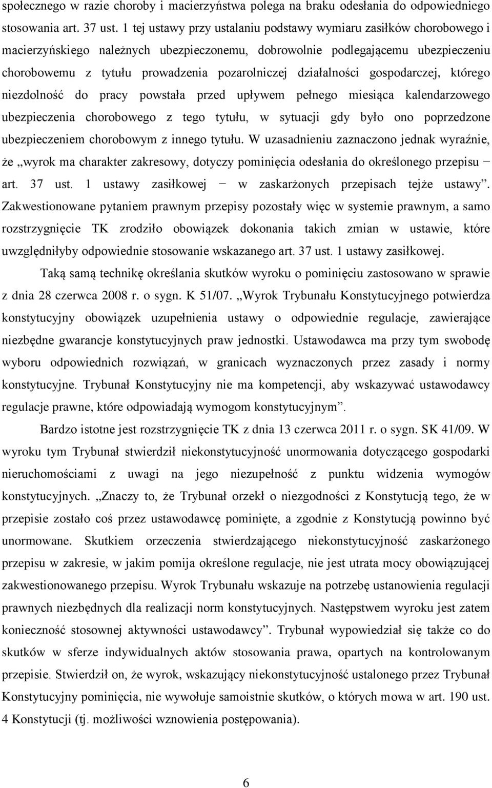 działalności gospodarczej, którego niezdolność do pracy powstała przed upływem pełnego miesiąca kalendarzowego ubezpieczenia chorobowego z tego tytułu, w sytuacji gdy było ono poprzedzone