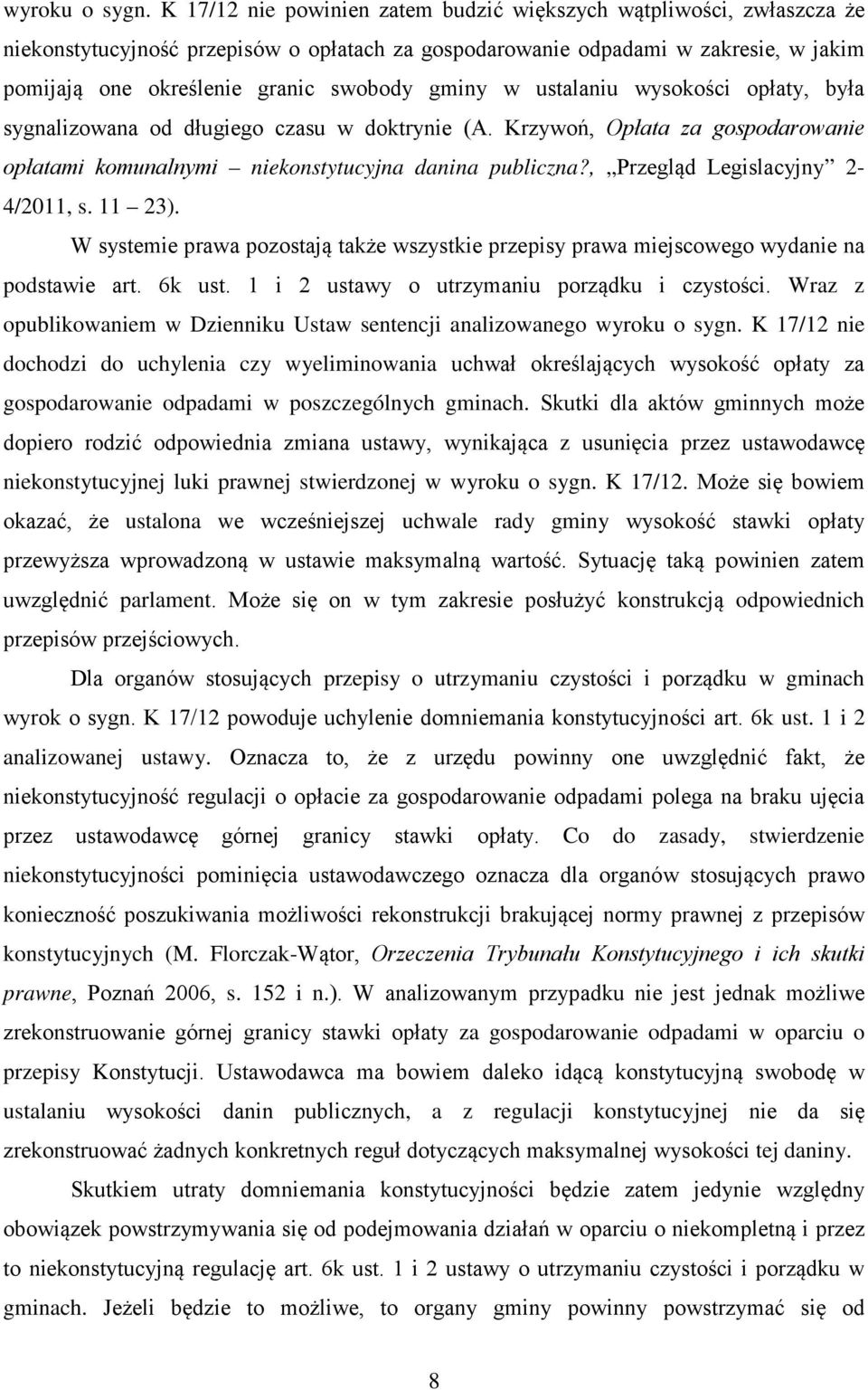 gminy w ustalaniu wysokości opłaty, była sygnalizowana od długiego czasu w doktrynie (A. Krzywoń, Opłata za gospodarowanie opłatami komunalnymi niekonstytucyjna danina publiczna?