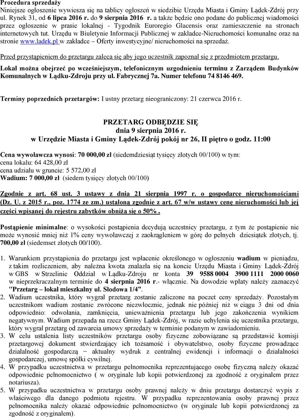 Urzędu w Biuletynie Informacji Publicznej w zakładce-nieruchomości komunalne oraz na stronie www.ladek.pl w zakładce Oferty inwestycyjne/ nieruchomości na sprzedaż.