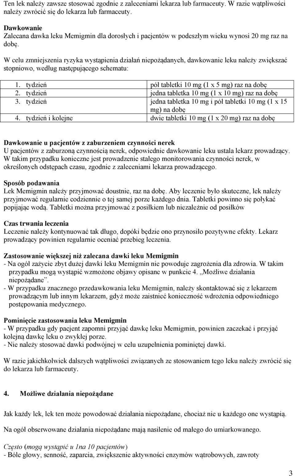 W celu zmniejszenia ryzyka wystąpienia działań niepożądanych, dawkowanie leku należy zwiększać stopniowo, według następującego schematu: 1. tydzień pół tabletki 10 mg (1 x 5 mg) raz na dobę 2.