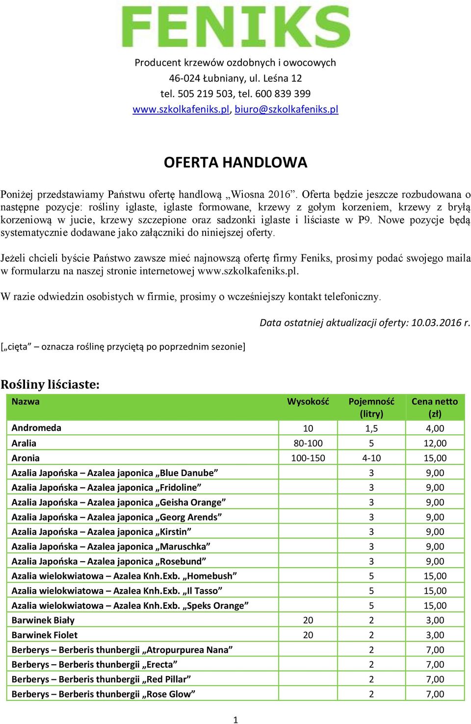 Oferta będzie jeszcze rozbudowana o następne pozycje: rośliny iglaste, iglaste formowane, krzewy z gołym korzeniem, krzewy z bryłą korzeniową w jucie, krzewy szczepione oraz sadzonki iglaste i