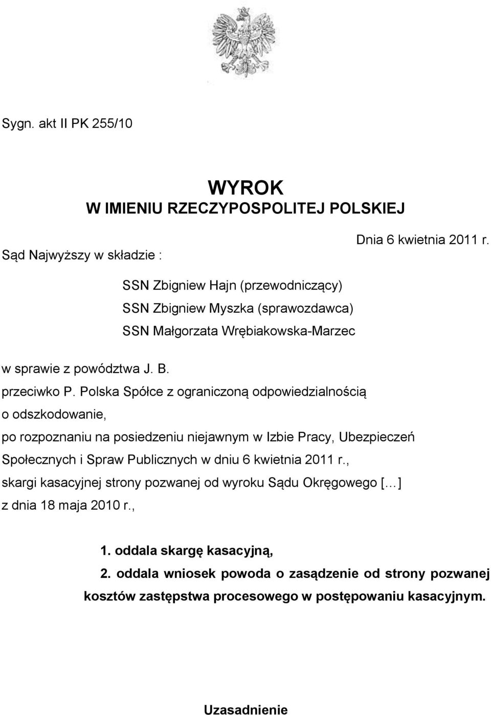 Polska Spółce z ograniczoną odpowiedzialnością o odszkodowanie, po rozpoznaniu na posiedzeniu niejawnym w Izbie Pracy, Ubezpieczeń Społecznych i Spraw Publicznych w dniu 6