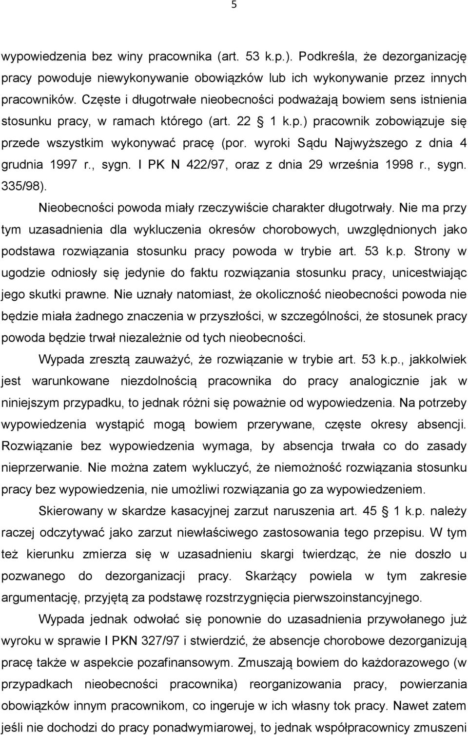 wyroki Sądu Najwyższego z dnia 4 grudnia 1997 r., sygn. I PK N 422/97, oraz z dnia 29 września 1998 r., sygn. 335/98). Nieobecności powoda miały rzeczywiście charakter długotrwały.