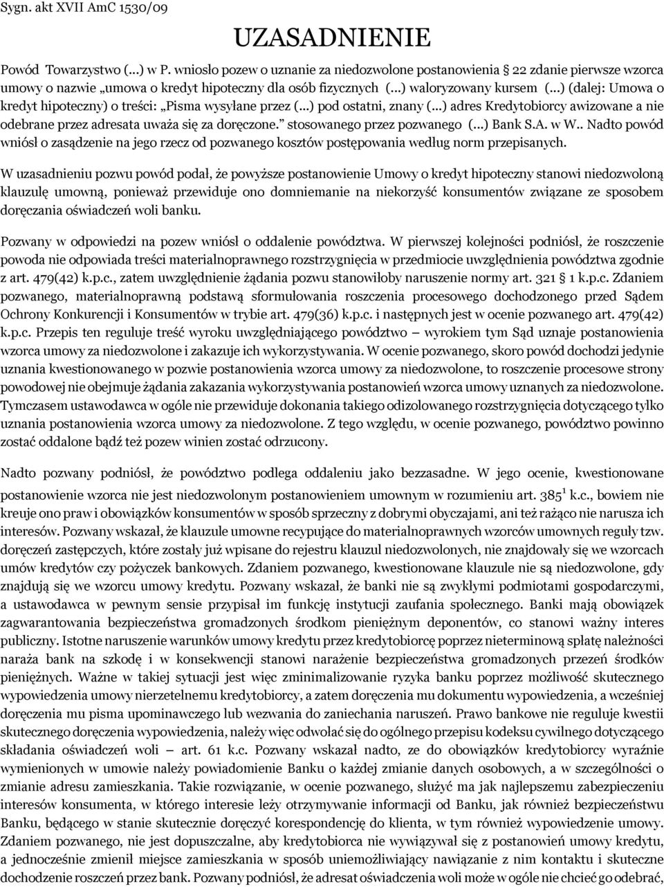 ..) (dalej: Umowa o kredyt hipoteczny) o treści: Pisma wysyłane przez (...) pod ostatni, znany (...) adres Kredytobiorcy awizowane a nie odebrane przez adresata uważa się za doręczone.
