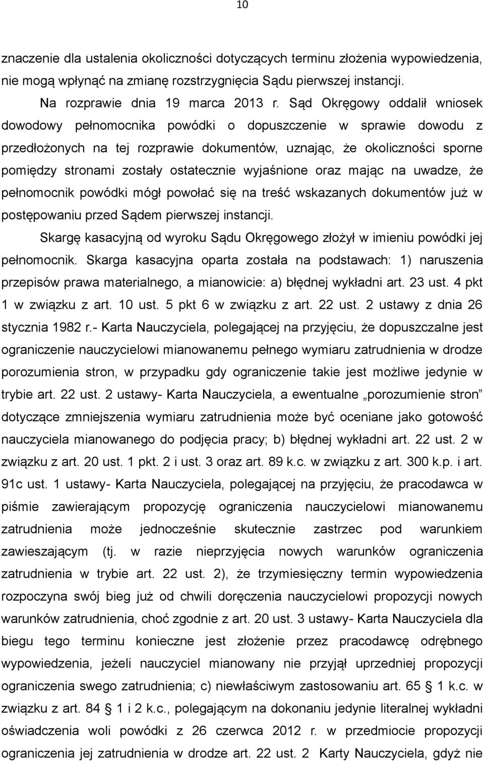 ostatecznie wyjaśnione oraz mając na uwadze, że pełnomocnik powódki mógł powołać się na treść wskazanych dokumentów już w postępowaniu przed Sądem pierwszej instancji.