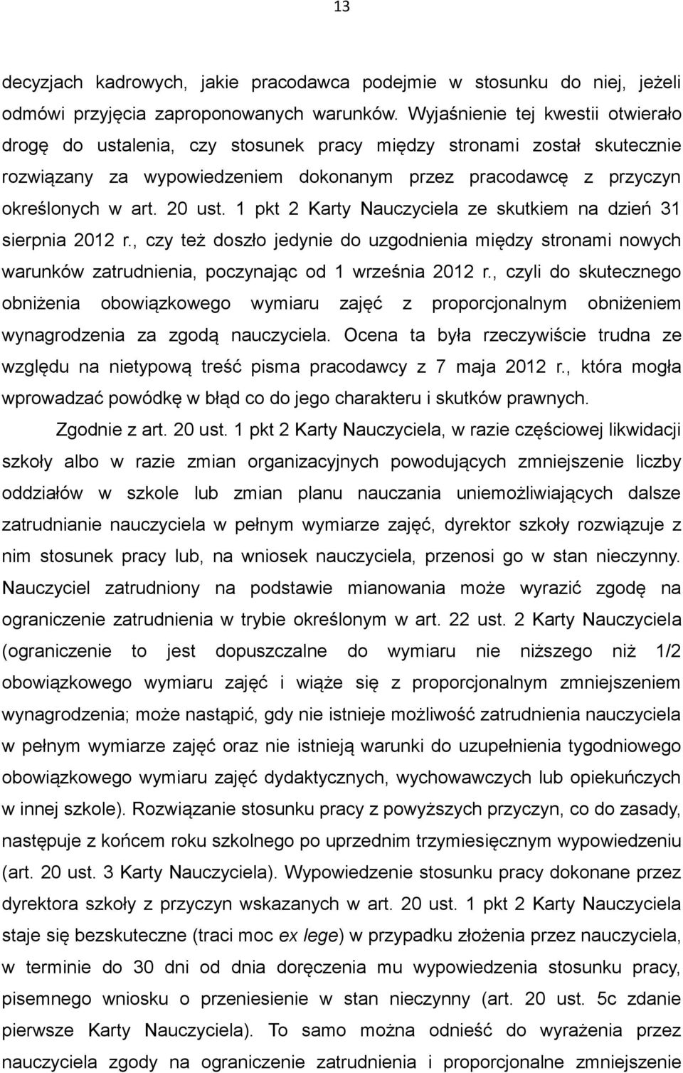 1 pkt 2 Karty Nauczyciela ze skutkiem na dzień 31 sierpnia 2012 r., czy też doszło jedynie do uzgodnienia między stronami nowych warunków zatrudnienia, poczynając od 1 września 2012 r.
