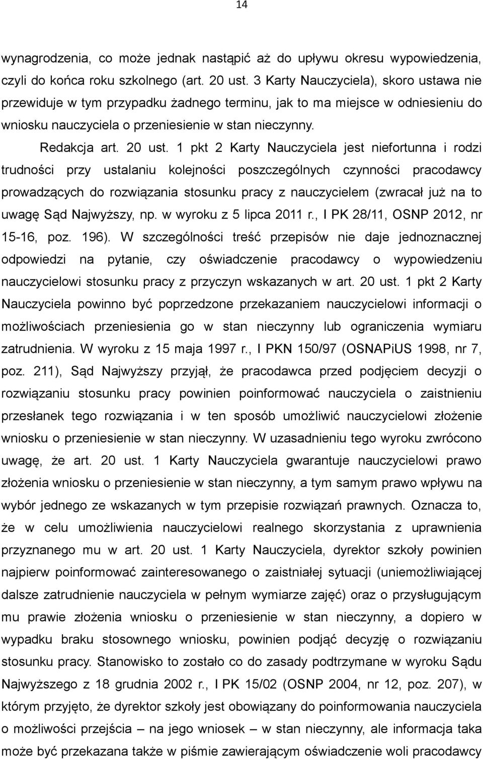 1 pkt 2 Karty Nauczyciela jest niefortunna i rodzi trudności przy ustalaniu kolejności poszczególnych czynności pracodawcy prowadzących do rozwiązania stosunku pracy z nauczycielem (zwracał już na to