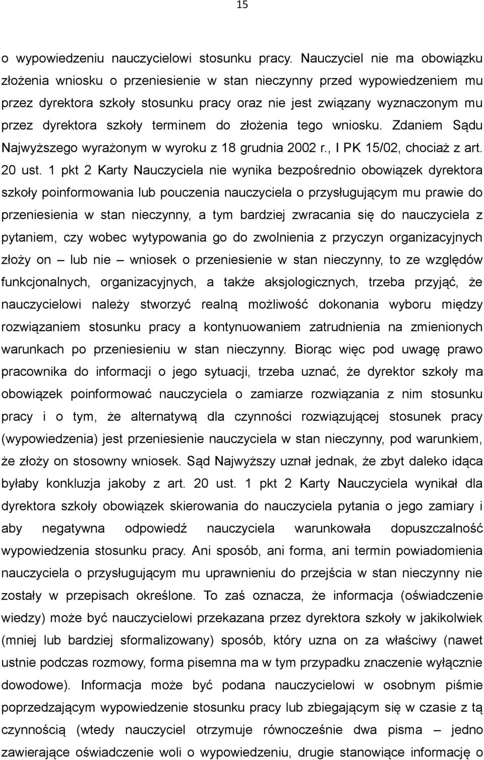 szkoły terminem do złożenia tego wniosku. Zdaniem Sądu Najwyższego wyrażonym w wyroku z 18 grudnia 2002 r., I PK 15/02, chociaż z art. 20 ust.