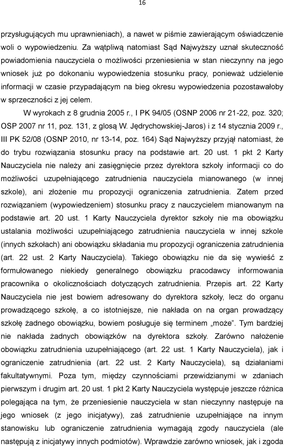 udzielenie informacji w czasie przypadającym na bieg okresu wypowiedzenia pozostawałoby w sprzeczności z jej celem. W wyrokach z 8 grudnia 2005 r., I PK 94/05 (OSNP 2006 nr 21-22, poz.