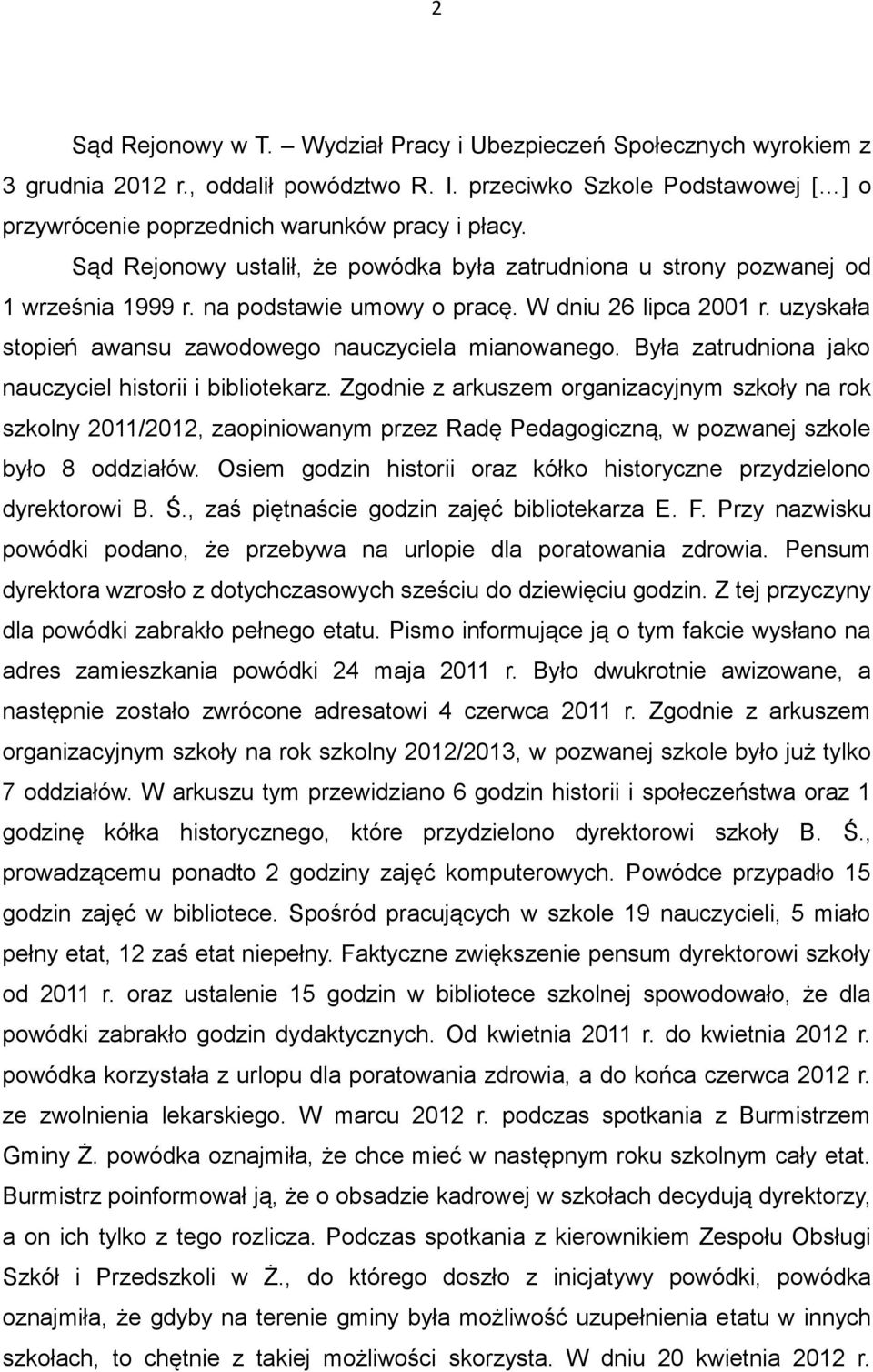 uzyskała stopień awansu zawodowego nauczyciela mianowanego. Była zatrudniona jako nauczyciel historii i bibliotekarz.