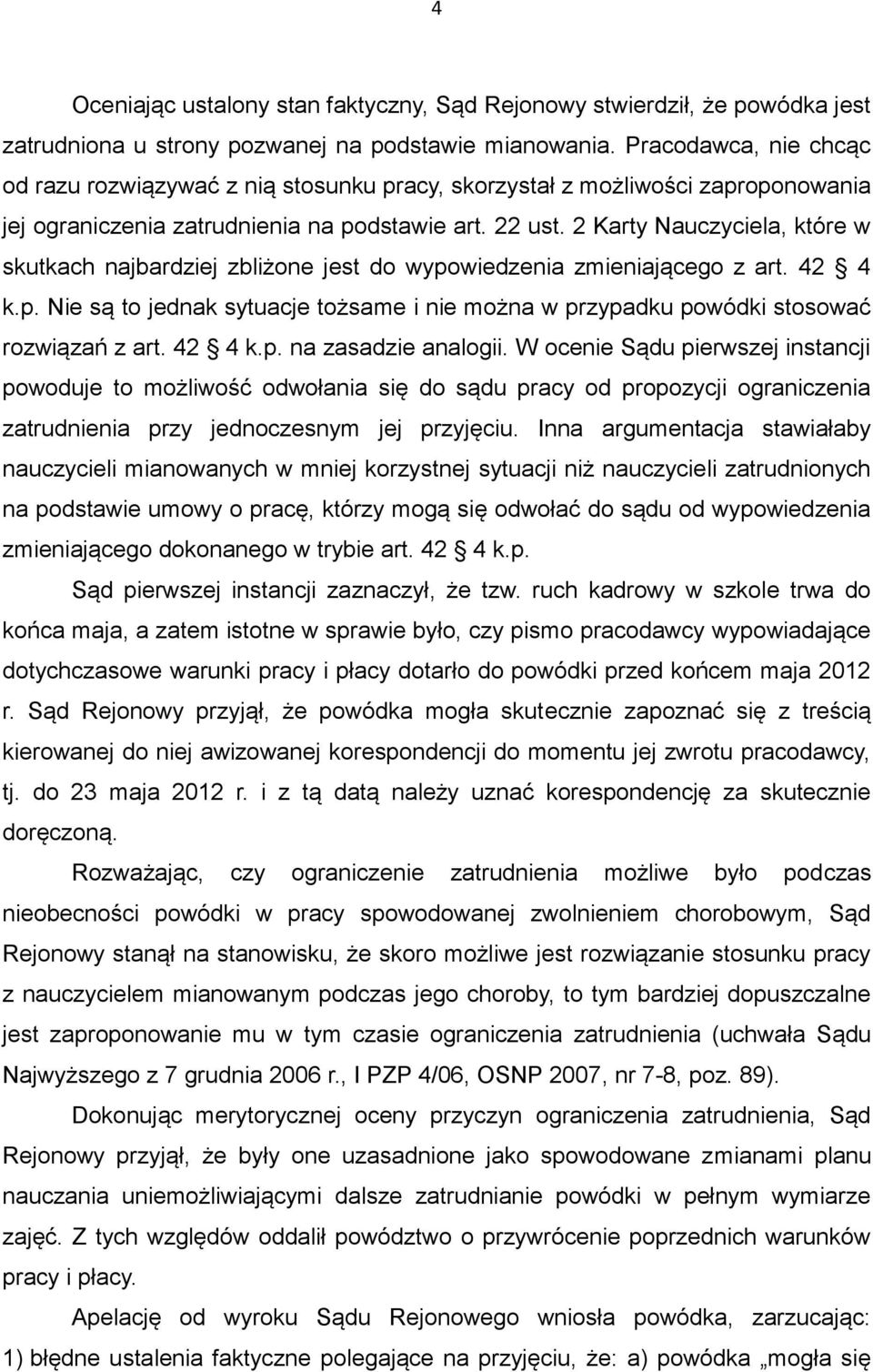 2 Karty Nauczyciela, które w skutkach najbardziej zbliżone jest do wypowiedzenia zmieniającego z art. 42 4 k.p. Nie są to jednak sytuacje tożsame i nie można w przypadku powódki stosować rozwiązań z art.