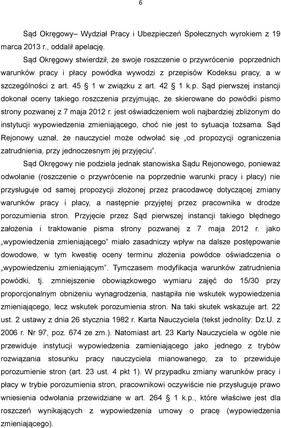 jest oświadczeniem woli najbardziej zbliżonym do instytucji wypowiedzenia zmieniającego, choć nie jest to sytuacja tożsama.