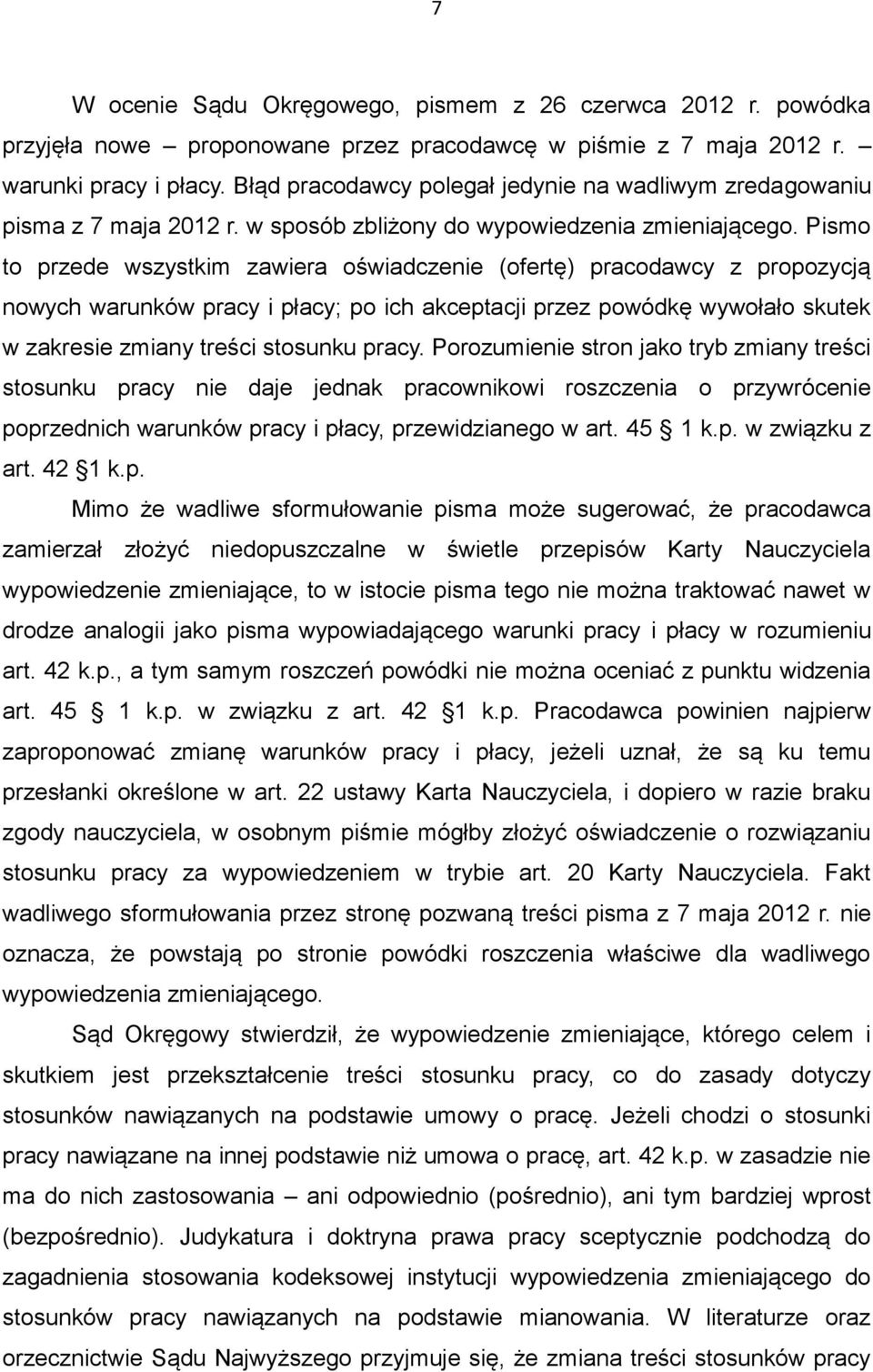 Pismo to przede wszystkim zawiera oświadczenie (ofertę) pracodawcy z propozycją nowych warunków pracy i płacy; po ich akceptacji przez powódkę wywołało skutek w zakresie zmiany treści stosunku pracy.