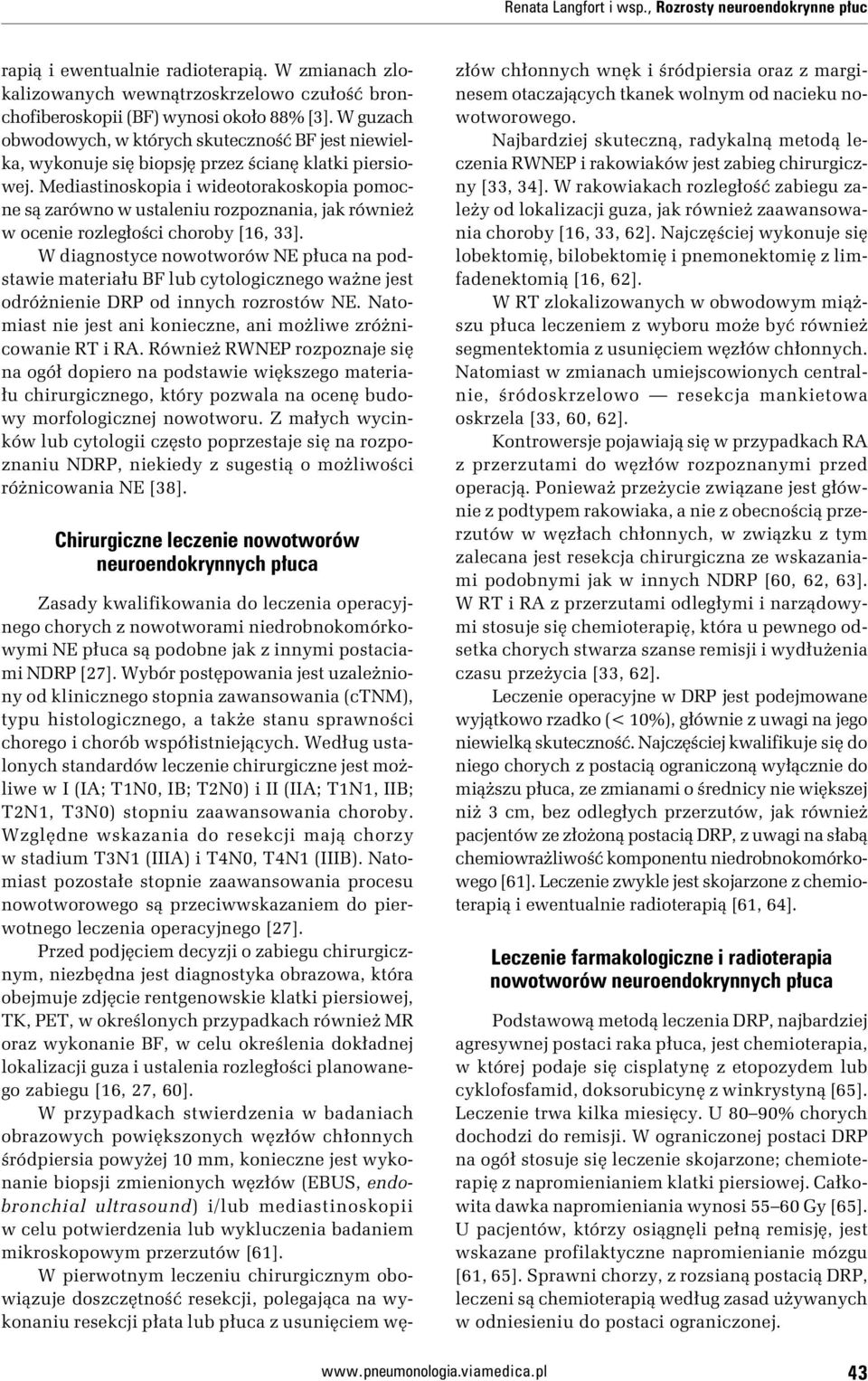 Mediastinoskopia i wideotorakoskopia pomocne są zarówno w ustaleniu rozpoznania, jak również w ocenie rozległości choroby [16, 33].