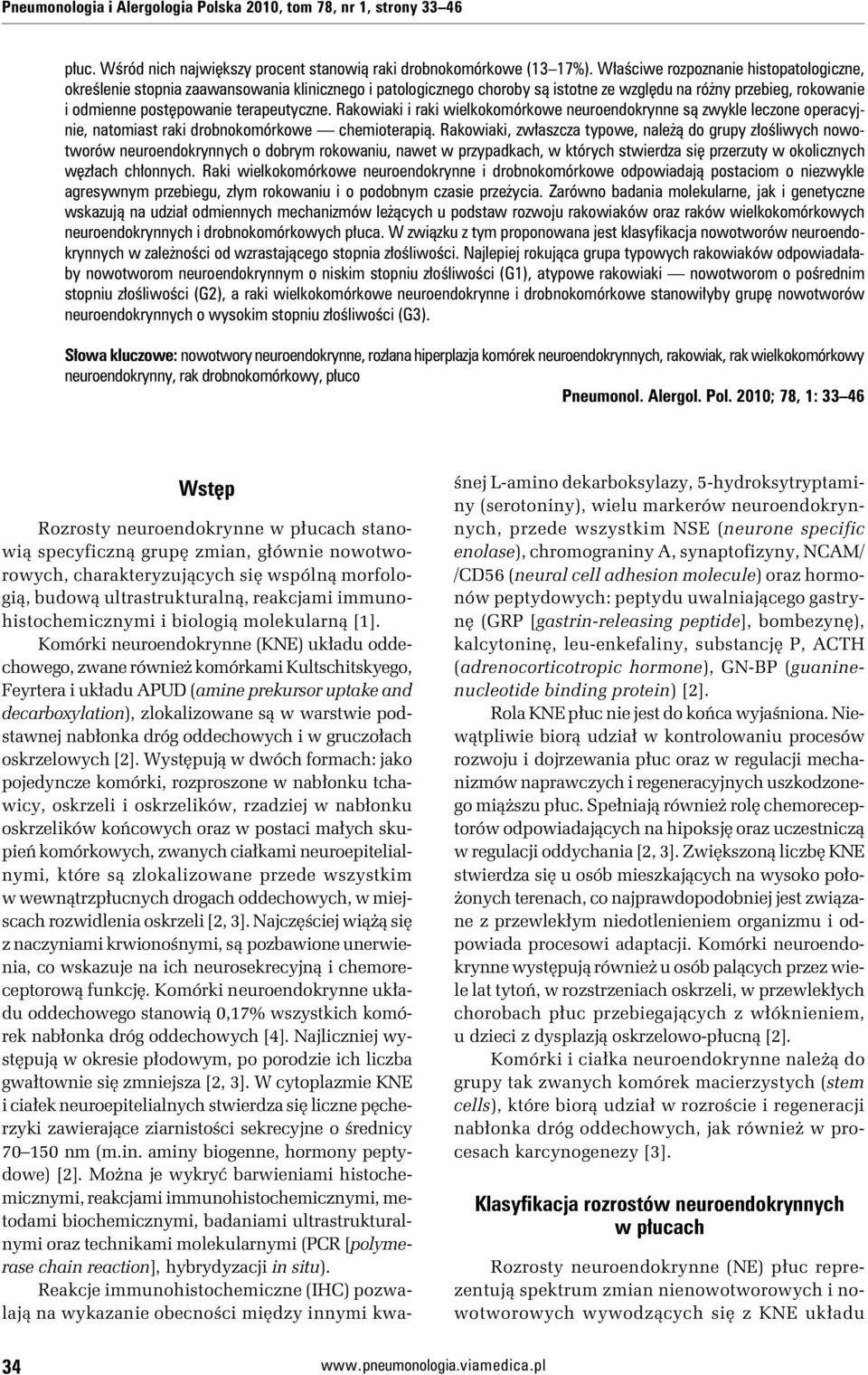 Komórki neuroendokrynne (KNE) układu oddechowego, zwane również komórkami Kultschitskyego, Feyrtera i układu APUD (amine prekursor uptake and decarboxylation), zlokalizowane są w warstwie podstawnej