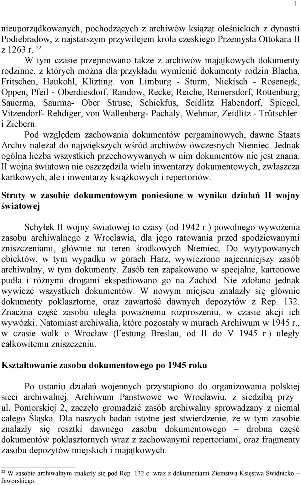 von Limburg - Sturm, Nickisch - Rosenegk, Oppen, Pfeil - Oberdiesdorf, Randow, Recke, Reiche, Reinersdorf, Rottenburg, Sauerma, Saurma- Ober Struse, Schickfus, Seidlitz Habendorf, Spiegel,